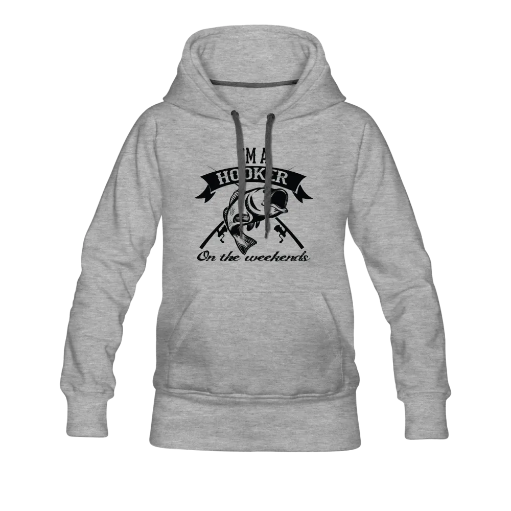 I'm A Hooker On The Weekends Women’s Premium Hoodie