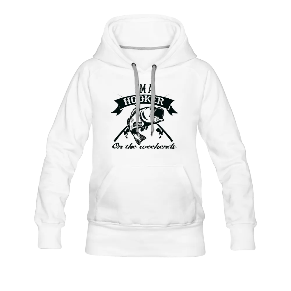 I'm A Hooker On The Weekends Women’s Premium Hoodie